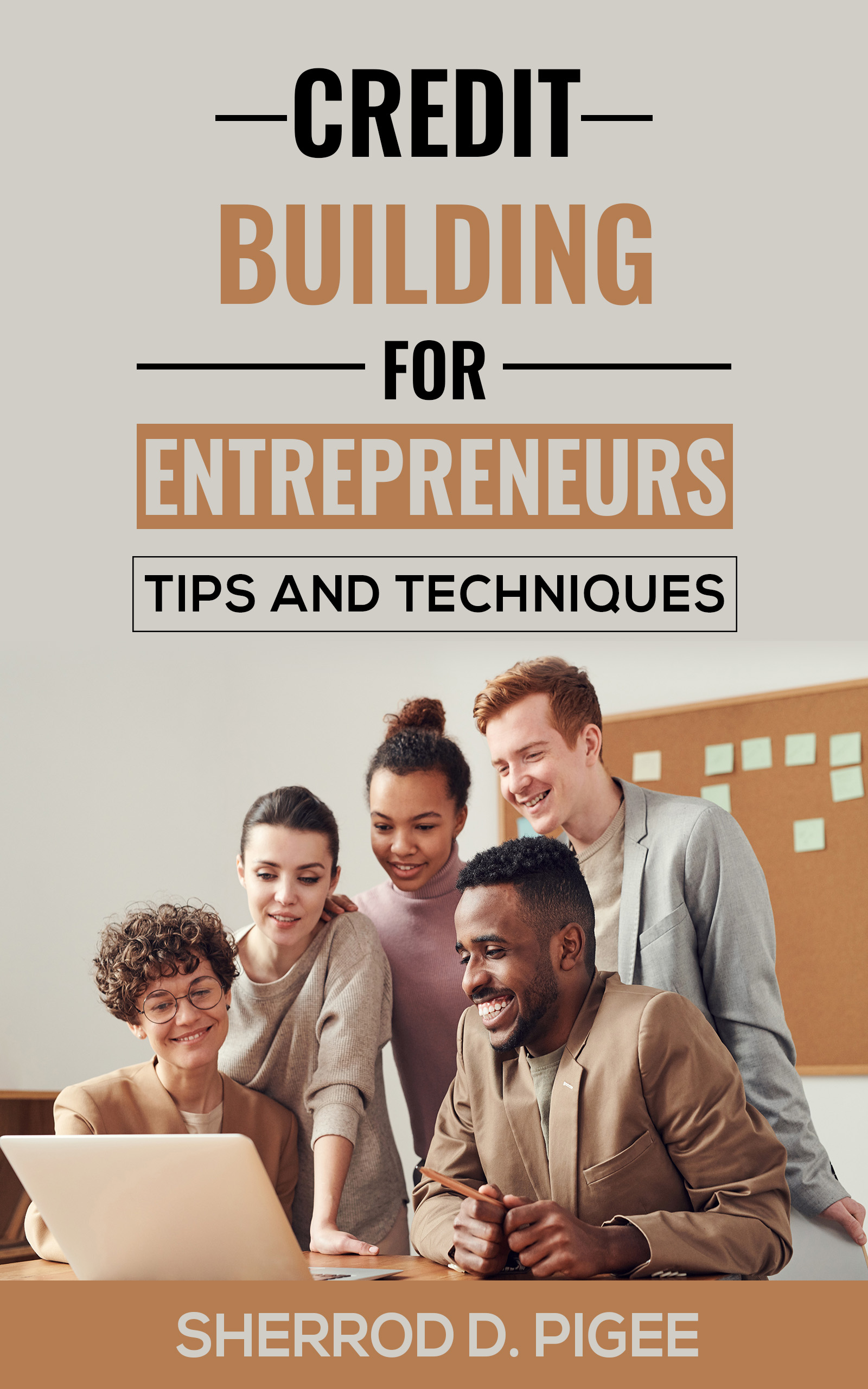 CREDIT BUILDING FOR ENTREPRENEURS - TIPS AND TECHNIQUES