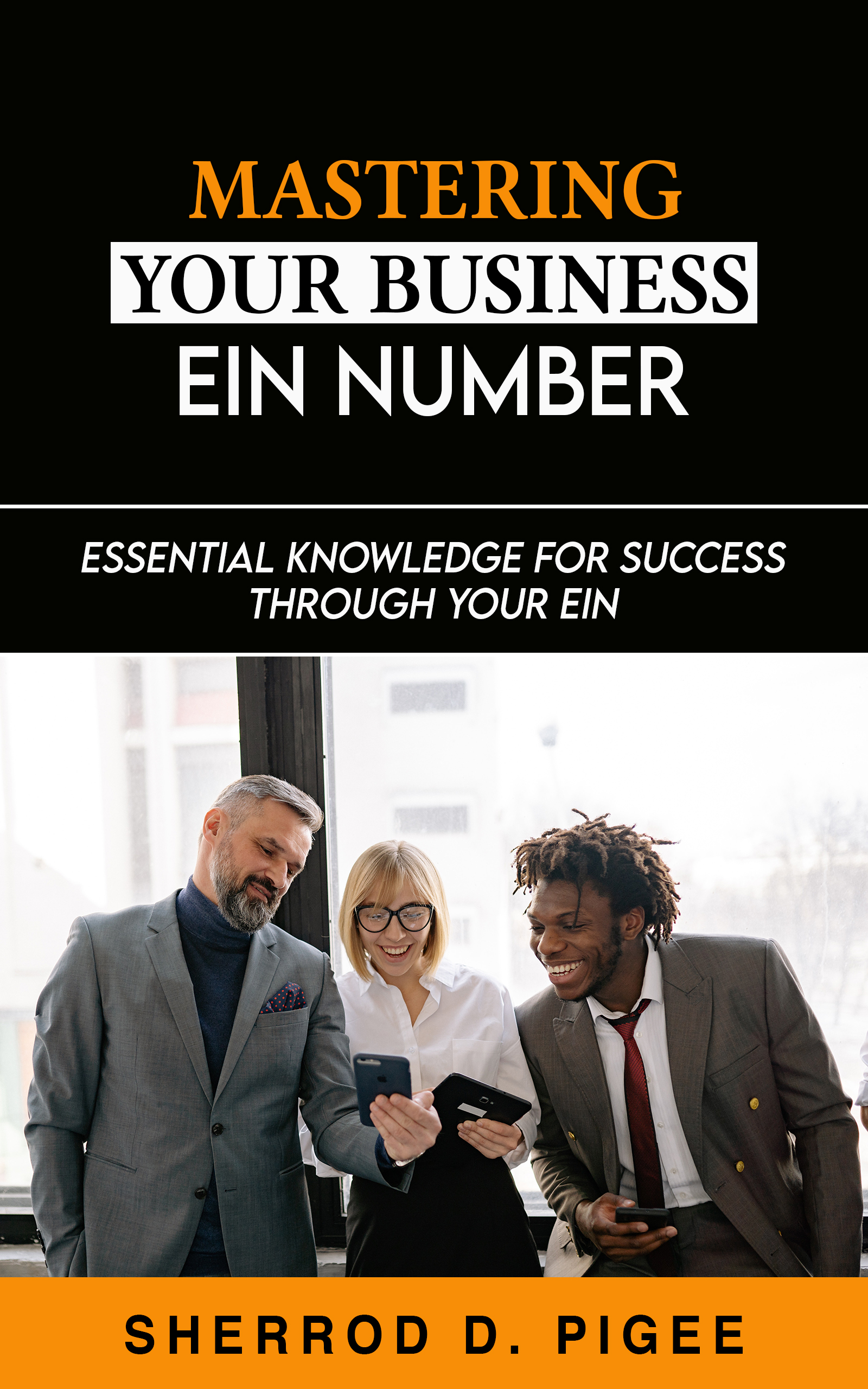 MASTERING YOUR BUSINESS EIN NUMBER - ESSENTIAL KNOWLEDGE FOR SUCCESS THROUGH YOUR EIN