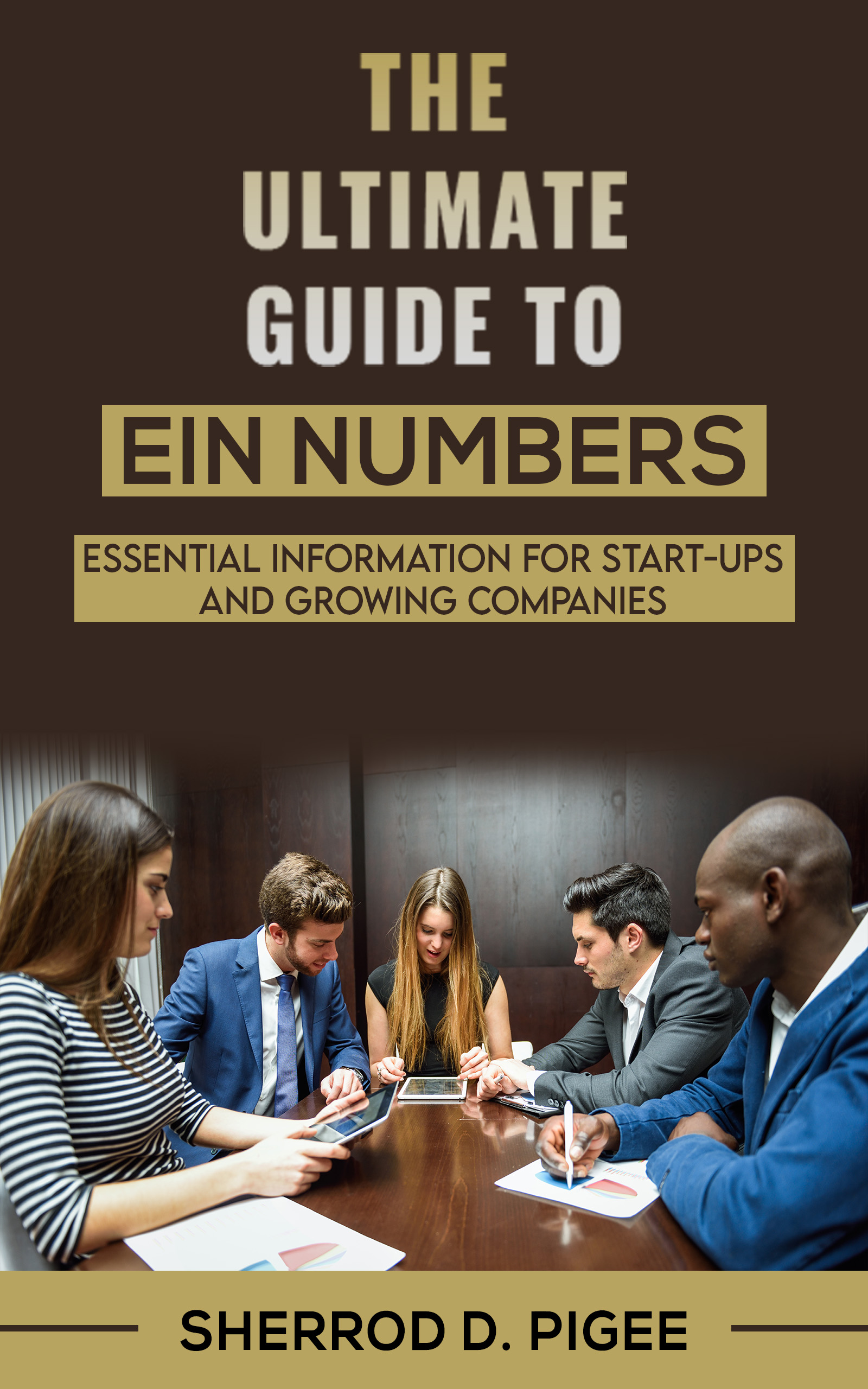 THE ULTIMATE GUIDE TO EIN NUMBERS - ESSENTIAL INFORMATION FOR START-UPS AND GROWING COMPANIES